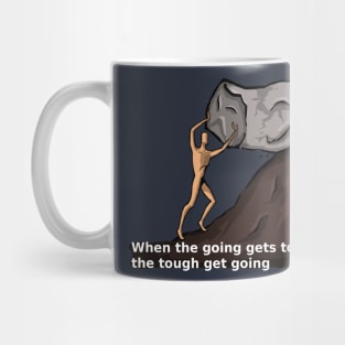 When the going gets tought, the tought get going Mug